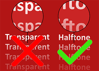 Do no use transparencies - use halftones